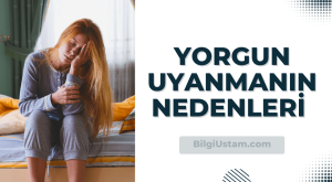 Yorgun Uyanmanın Nedenleri