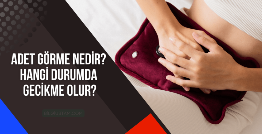 Adet Görme Nedir? Hangi Durumda Gecikme Olur?