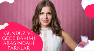 Gündüz ve Gece Bakımı Arasındaki Farklar