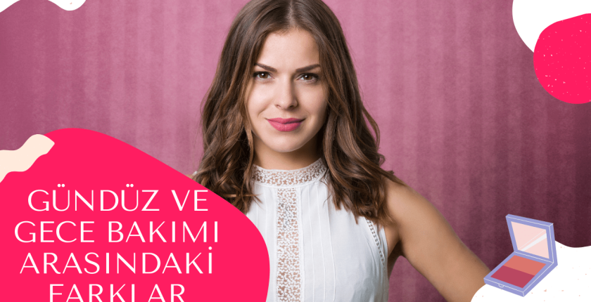 Gündüz ve Gece Bakımı Arasındaki Farklar