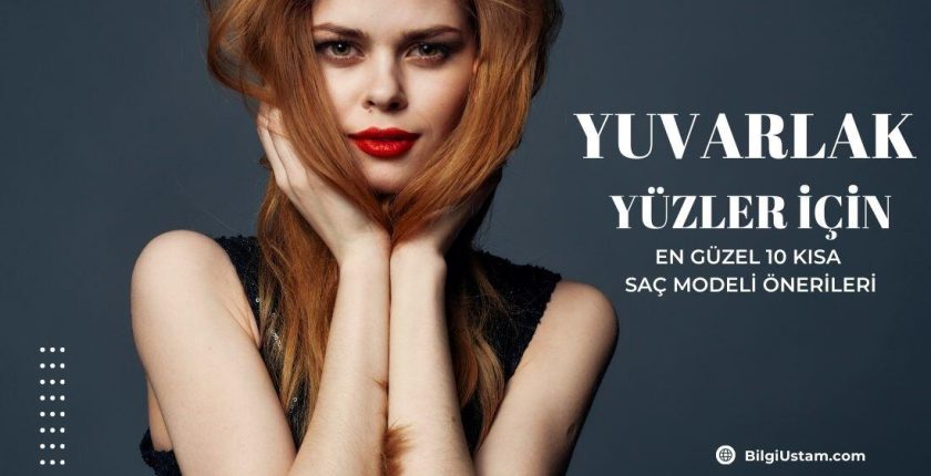 Yuvarlak Yüzler İçin En Güzel 10 Kısa Saç Modeli Önerileri