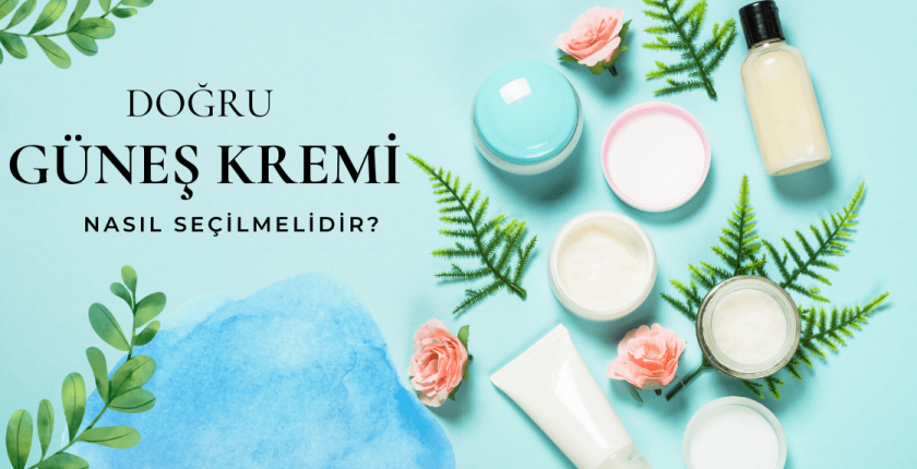 Doğru Güneş Kremi Nasıl Seçilir?