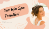 Yaz İçin Spa Trendleri