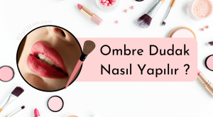 Ombre Dudak Nasıl Yapılır?