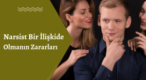 Narsist Bir İlişkide Olmanın Zararları