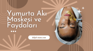 Yumurta Akı Maskesi ve Faydaları