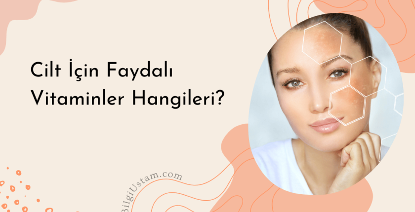 Cilt İçin Faydalı Vitaminler Hangileri?