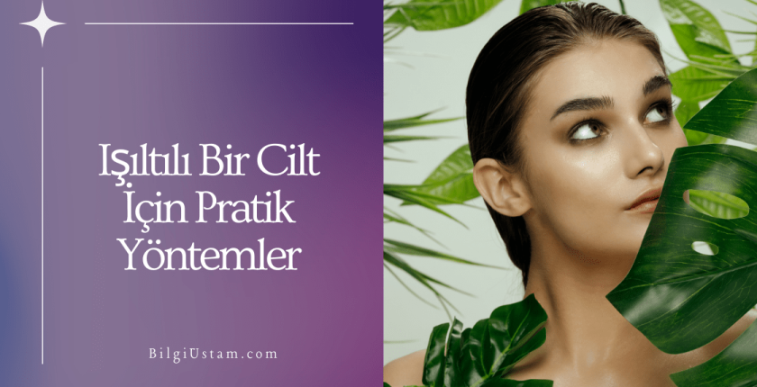 Işıltılı Bir Cilt İçin Pratik Yöntemler