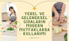 Yerel ve Geleneksel Gıdaların Modern Mutfaklarda Kullanımı