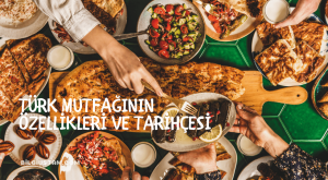 Türk Mutfağının Özellikleri ve Tarihçesi