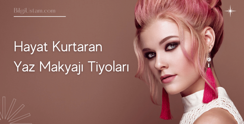 Hayat Kurtaran Yaz Makyajı Tüyoları