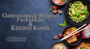 Gastronomide Bölgesel Farklılıklar ve Kültürel Kimlik