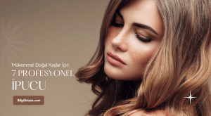 Mükemmel Doğal Kaşlar İçin 7 Profesyonel İpucu