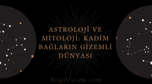 Astroloji ve Mitoloji: Kadim Bağların Gizemli Dünyası