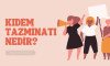 Kıdem Tazminatı Nedir?