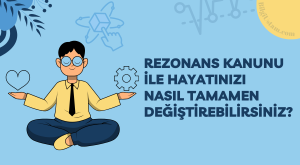 Rezonans Kanunu ile Hayatınızı Nasıl Tamamen Değiştirebilirsiniz?