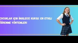 Çocuklar için İngilizce kursu: En etkili öğrenme yöntemleri