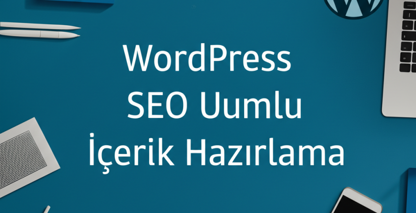 WordPress SEO Uyumlu İçerik Hazırlama