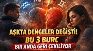 Aşkta dengeler değişti: Bir anda geri çekilen 3 burç açıklandı