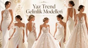 2026 Yaz Trend Gelinlik Modelleri: İlham Veren Tasarımlar!