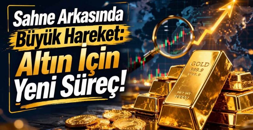 Sahne Arkasında Büyük Hareket: Altın İçin Yeni Süreç!