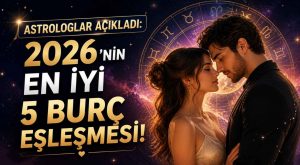 Astrologlar Açıkladı: 2026’nın En İyi 5 Burç Eşleşmesi!
