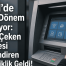 ATM’de Para Çekmede Yeni Dönem Başlıyor! Para Çeken Herkesi İlgilendiren Değişiklik